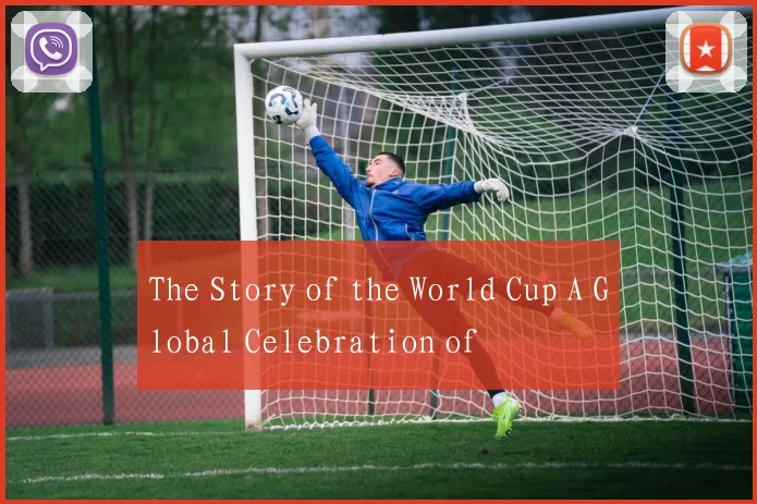The Story of the World Cup A Global Celebration of